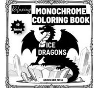Relaxing Monochrome Coloring Book Ice Dragons: 40 Single-Sided Fantasy Illustrations with Precise Dot Guides for Adults Seeking Calm, Focus, and Creative Escape