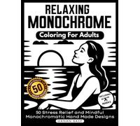 Relaxing Monochrome Coloring For Adults: 50 Stress Relief and Mindful Monochromatic Hand Made Designs