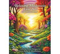 Relaxing Mushroom Line Art Coloring Book: Calming Forest Designs for Stress Relief & Mindfulness