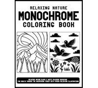 Relaxing Nature Monochrome Coloring Book: Relaxing Nature Black & White Coloring Adventure For Adults Through the Whispering Forest With Stress Relieving Illustrations