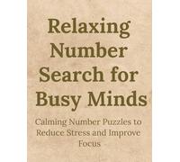 Relaxing Number Search for Busy Minds: Calming Number Puzzles to Reduce Stress and Improve Focus | 8.5 x 11 inches 122 pages | 88 puzzles | Solutions Included