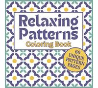 Relaxing Patterns Coloring Book- Creative Pattern Designs for Stress Relief and Relaxation: 60 Unique pages with a Variety of Pattern Styles for all ages and mindful coloring