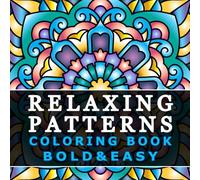 Relaxing Patterns: Coloring Book for Adults and Kids - Bold, Easy, and Big Designs for Relaxation Featuring Mindfulness Mandalas for Stress Relief