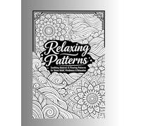 Relaxing Patterns Coloring Book for Adults: Soothing Abstract & Flowing Patterns for Stress Relief, Mindfulness & Relaxation