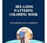 Relaxing Patterns Coloring Book for Seniors with Dementia: Simple and Calming Designs for Comfort, Focus, and Gentle Enjoyment