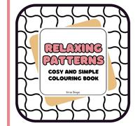 Relaxing Patterns Cosy and Simple Colouring Book: Easy Colouring Perfect for Relaxation and Stress Relief