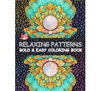 Relaxing Patterns: Simple Relaxing Patterns and Mandalas for Stress Relief: Stress-Relieving Floral and Geometric Patterns for All Ages