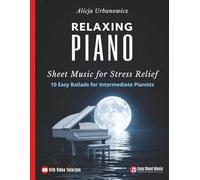 Relaxing Piano Sheet Music for Stress Relief: 10 Easy Ballads for Intermediate Pianists