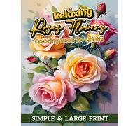 Relaxing Roses Flowers Coloring book for Adults Simple & Large Print: 50 beautiful floral design for Stress & Anxiety Relief.