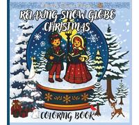 Relaxing Snow Globe Christmas Coloring Book: “A Cozy Holiday Coloring Journey Through Magical Snow Globes”
