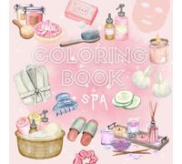Relaxing Spa Coloring Book - 100 Large Print Designs for Ultimate Self-Care and Stress Relief: Self-Care Moments, Zen Vibes & Spa Scenes to Color and Unwind