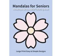 Relaxing & Stress Relief Mandalas for Seniors: Large Print Easy & Simple Designs