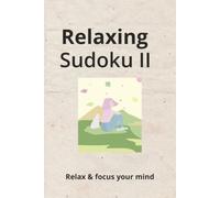 Relaxing Sudoku II Puzzle Book: Sudoku Puzzles for Relaxing Minds and Focus I 50+ Puzzles I Solutions included