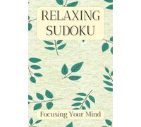 Relaxing Sudoku Puzzle Book: Sudoku Puzzles for Focusing the Mind | Help Calm the Mind, Relax and Focus | 6x9 Inches, 110 Pages | 50+ Puzzles | Solutions Included