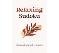 Relaxing Sudoku Puzzle Book: Sudoku Puzzles for Relaxation | Help Calm the Mind, Relax, Focus and Unwind | 6x9 Inches, 110 Pages | 50+ Puzzles | Solutions Included