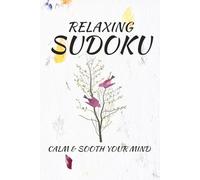 Relaxing Sudoku Puzzle Book: Sudoku Puzzles for Relaxing | Help Calm the Mind, Relax, and Focus | 6x9 Inches, 110 Pages | 50+ Puzzles | Solutions Included
