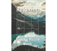 Relaxing Sudoku Puzzle Book: Very Easy Sudoku Puzzles For Beginners With Comfortable to Read Print | 6 x 9 inches | 200 pages | 100 puzzles …Gift For Vacations, Holidays, Free Time