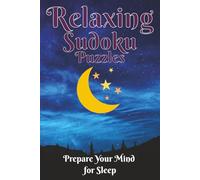 Relaxing Sudoku Puzzles - Prepare your Mind for Sleep: Sudoku Puzzles for Insomnia | Soothing Puzzles to Help Calm and Unwind your Mind to Prepare for ... 110 Pages | 50+ Puzzles | Solutions Included