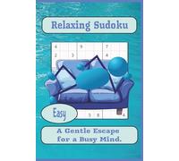 Relaxing Sudoku: Relaxing Sudoku Puzzles for Mental Detox, Easy Difficulty | A Gentle Escape for a Busy Mind | 6x9 Inches, 110 Pages | 50+ Puzzles | ... Gifts for Vacations, Holidays, and Free Times