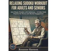 Relaxing Sudoku Workout for Adults & Seniors: 600 Classic Puzzles with Solutions - A Calm Daily Practice for Focus and Mental Engagement