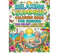 Relaxing Summer Coloring Book for Seniors Bold and Easy Large Print with Positive Affirmations: Simple Summer Designs for Relaxation Stress Relief and Mindful Joy