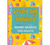 Relaxing Summer Word Search for Adults: Fun and Relaxing Large Print Puzzle Book with 70+ Summer-Themed Word Searches and Solutions