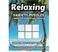 Relaxing Variety Puzzle Book for Seniors and Adults: Stay Mentally Active, Sharpen Your Mind with a Fun Mix of Word Puzzles, Word Search, Crosswords , Cryptograms, Sudoku, Mazes & More!