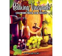 Relaxing Vineyards: A Wine Country Coloring Book for Adults Featuring Scenic Vineyards, Serene Nature Scenes, and Charming Wine-Themed Illustrations