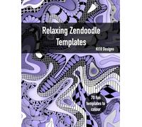 Relaxing Zendoodle Templates Coloring Book: 70 Stress-Relief Designs for Mindfulness, Creativity & Calm: Coloring Book with Patterns for Relaxation and Inner Peace