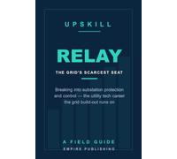 Relay: Breaking Into Substation Protection and Control - the Scarce Utility Tech Career the Grid Build-Out Runs On (A Field Guide)