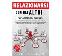 Relazionarsi con gli altri: 6 libri in 1 - Sviluppare Intelligenza emotiva, PNL ,CBT, Carisma, Parlare in pubblico e Abilità sociali per migliorare l'autostima e accrescere la fiducia in sé stessi.
