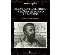 Relazione del primo viaggio intorno al mondo - Pigafetta Antonio