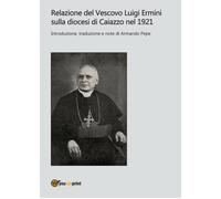 Relazione del Vescovo Luigi Ermini sulla diocesi di Caiazzo nel 1921 - Pepe,