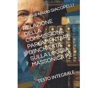 RELAZIONE DELLA COMMISSIONE PARLAMENTARE D'INCHIESTA SULLA LOGGIA MASSONICA P2: TESTO INTEGRALE