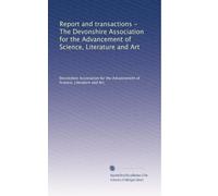 Relazione e transazioni - L'Associazione Devonshire per il progresso della scienza, della letteratura e dell'arte: Volume 20