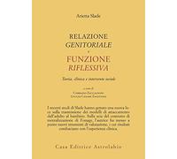 Relazione genitorale e funzione riflessiva. Teoria, clinica e intervento sociale