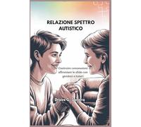RELAZIONE SPETTRO AUTISTICO: Costruire connessioni affrontare le sfide con genitori e tutori