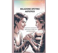 RELAZIONE SPETTRO AUTISTICO: Costruire connessioni affrontare le sfide con genitori e tutori