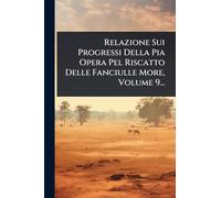 Relazione Sui Progressi Della Pia Opera Pel Riscatto Delle Fanciulle More, Volume 9...