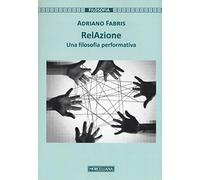 RelAzione. Una filosofia performativa - Fabris Adriano