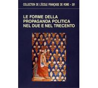 Relazioni al Convegn - Le forme della propaganda politica nel Due e nel Trecento
