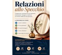 RELAZIONI ALLO SPECCHIO: UN WORKBOOK PRATICO PER COMPRENDERE SE STESSI,L'ALTRO E CIO' CHE ACCADE NELLA RELAZIONE
