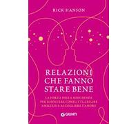 Relazioni che fanno stare bene. La forza della resilienza per risolvere conflitti, creare amicizie e accogliere l'amore