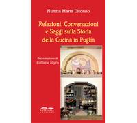 Relazioni, conversazioni e saggi sulla storia della cucina in Puglia. Nuov...