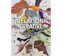 Relazioni creative. Atelier per un'educazione consapevole