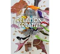 Relazioni creative. Atelier per un'educazione consapevole