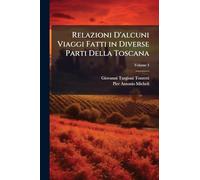 Relazioni D'alcuni Viaggi Fatti in Diverse Parti Della Toscana