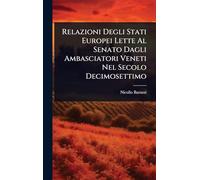 Relazioni Degli Stati Europei Lette Al Senato Dagli Ambasciatori Veneti Nel Secolo Decimosettimo