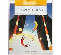 Libri Gordon Thomas - Relazioni Efficaci. Come Costruirle. Come Non Pregiudicarl