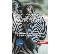 Relazioni essenziali. Grammatica, neuroscienze e poetica dei legami veri